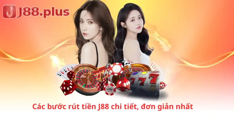 Các bước rút tiền J88 chi tiết, đơn giản nhất