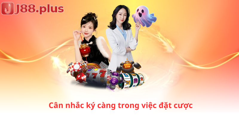 Cân nhắc ký càng trong việc đặt cược