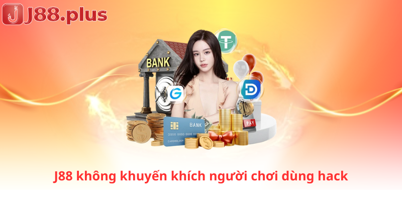 J88 không khuyến khích người chơi dùng hack