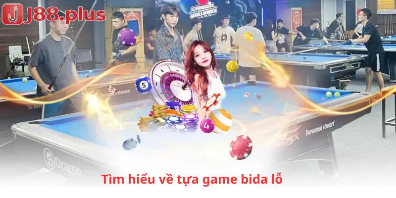 Tìm hiểu về tựa game bida lỗ