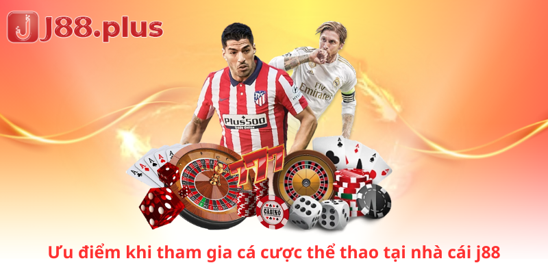 Ưu điểm khi tham gia cá cược thể thao tại nhà cái j88 